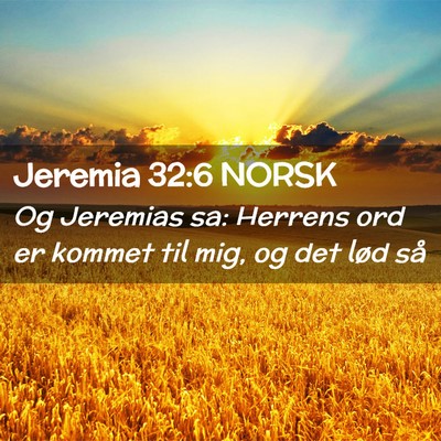 Picture 02 - Jeremia 32:6 NORSK - Og Jeremias sa: Herrens ord er kommet til mig, og - Bible Verse Picture