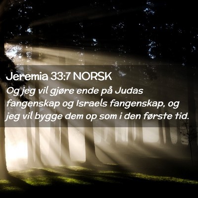 Picture 02 - Jeremia 33:7 NORSK - Og jeg vil gjøre ende på Judas fangenskap og - Bible Verse Picture