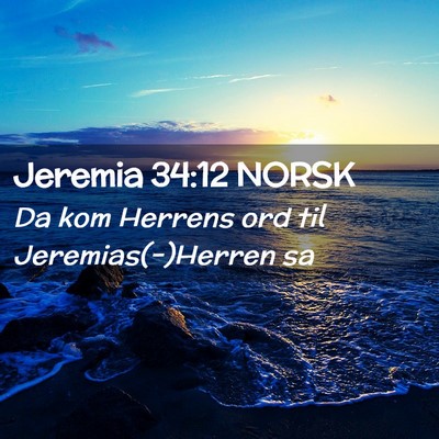 Picture 02 - Jeremia 34:12 NORSK - Da kom Herrens ord til Jeremias(-)Herren - Bible Verse Picture