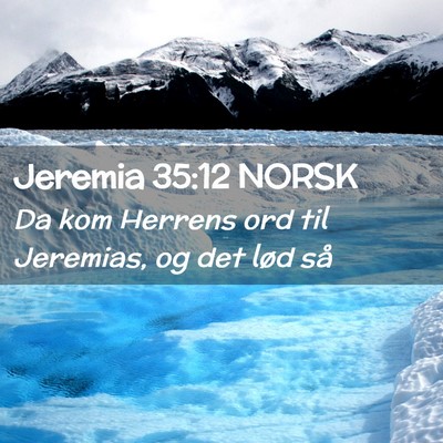 Picture 02 - Jeremia 35:12 NORSK - Da kom Herrens ord til Jeremias, og det lød - Bible Verse Picture