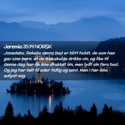 Picture 02 - Jeremia 35:14 NORSK - Jonadabs, Rekabs sønns bud er blitt holdt, de - Bible Verse Picture