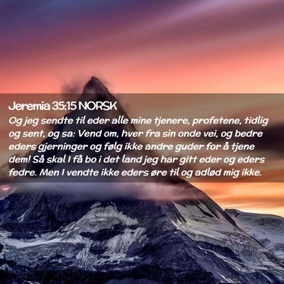 Picture 02 - Jeremia 35:15 NORSK - Og jeg sendte til eder alle mine tjenere, - Bible Verse Picture