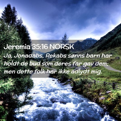 Picture 02 - Jeremia 35:16 NORSK - Ja, Jonadabs, Rekabs sønns barn har holdt de bud - Bible Verse Picture