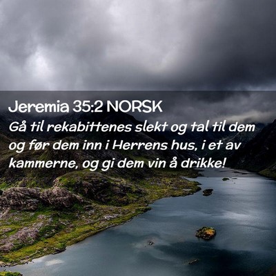 Picture 02 - Jeremia 35:2 NORSK - Gå til rekabittenes slekt og tal til dem og før - Bible Verse Picture