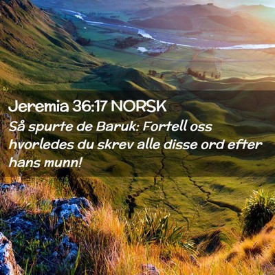 Picture 02 - Jeremia 36:17 NORSK - Så spurte de Baruk: Fortell oss hvorledes du - Bible Verse Picture