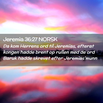 Picture 02 - Jeremia 36:27 NORSK - Da kom Herrens ord til Jeremias, efterat kongen - Bible Verse Picture