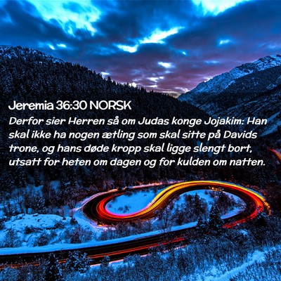 Picture 02 - Jeremia 36:30 NORSK - Derfor sier Herren så om Judas konge Jojakim: - Bible Verse Picture