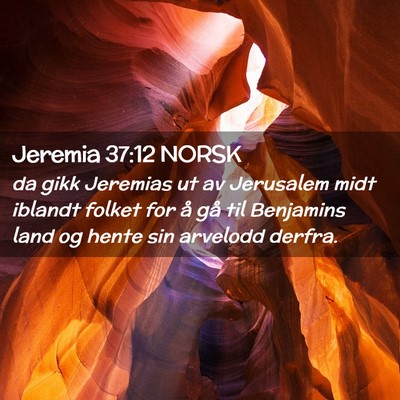 Picture 02 - Jeremia 37:12 NORSK - da gikk Jeremias ut av Jerusalem midt iblandt - Bible Verse Picture