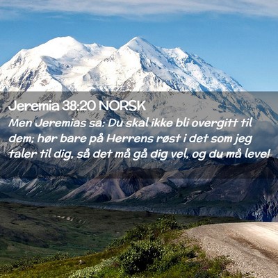 Picture 02 - Jeremia 38:20 NORSK - Men Jeremias sa: Du skal ikke bli overgitt til - Bible Verse Picture