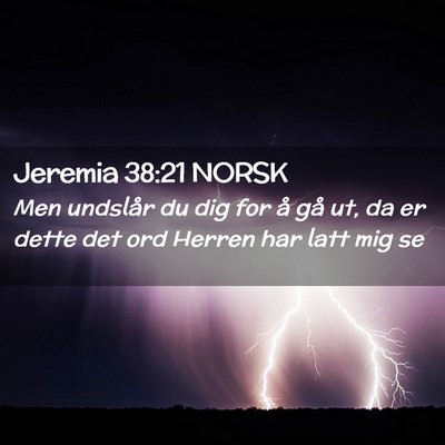 Picture 02 - Jeremia 38:21 NORSK - Men undslår du dig for å gå ut, da er dette - Bible Verse Picture