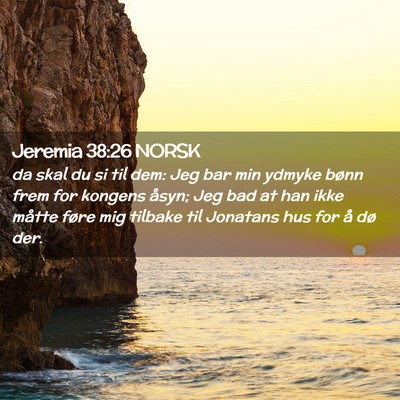 Picture 02 - Jeremia 38:26 NORSK - da skal du si til dem: Jeg bar min ydmyke bønn - Bible Verse Picture