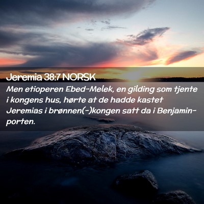 Picture 02 - Jeremia 38:7 NORSK - Men etioperen Ebed-Melek, en gilding som tjente i - Bible Verse Picture