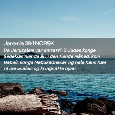 Picture 02 - Jeremia 39:1 NORSK - Da Jerusalem var inntatt(-)i Judas konge - Bible Verse Picture