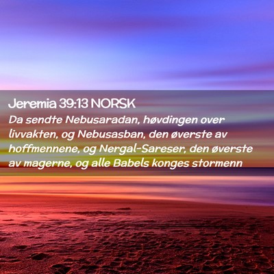 Picture 02 - Jeremia 39:13 NORSK - Da sendte Nebusaradan, høvdingen over livvakten, - Bible Verse Picture