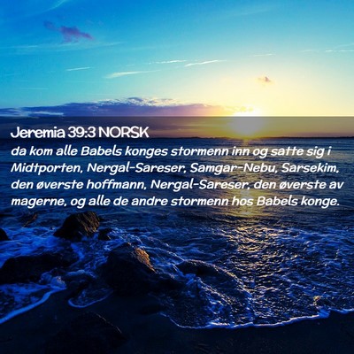 Picture 02 - Jeremia 39:3 NORSK - da kom alle Babels konges stormenn inn og satte - Bible Verse Picture