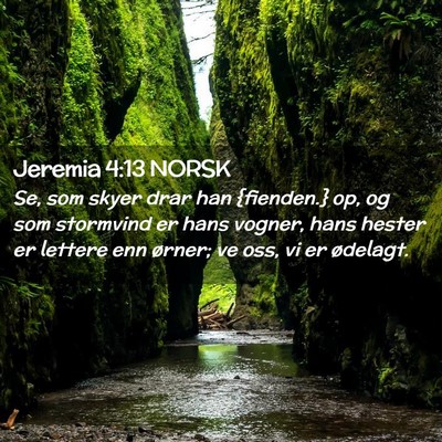 Picture 02 - Jeremia 4:13 NORSK - Se, som skyer drar han {fienden.} op, og som - Bible Verse Picture