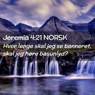 Picture 02 - Jeremia 4:21 NORSK - Hvor lenge skal jeg se banneret, skal jeg høre - Bible Verse Picture