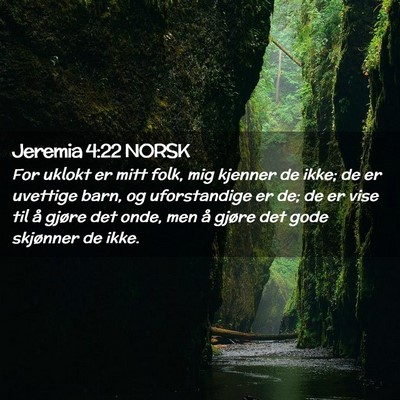 Picture 02 - Jeremia 4:22 NORSK - For uklokt er mitt folk, mig kjenner de ikke; de - Bible Verse Picture