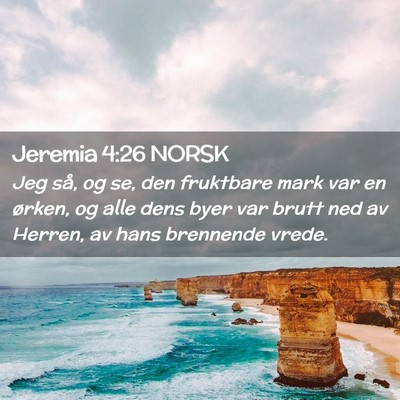 Picture 02 - Jeremia 4:26 NORSK - Jeg så, og se, den fruktbare mark var en ørken, - Bible Verse Picture