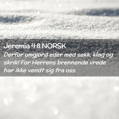 Picture 02 - Jeremia 4:8 NORSK - Derfor omgjord eder med sekk, klag og skrik! For - Bible Verse Picture