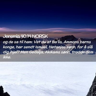 Picture 02 - Jeremia 40:14 NORSK - og de sa til ham: Vet du at Ba'lis, Ammons barns - Bible Verse Picture