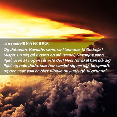 Picture 02 - Jeremia 40:15 NORSK - Og Johanan, Kareahs sønn, sa i lønndom til - Bible Verse Picture