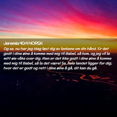 Picture 02 - Jeremia 40:4 NORSK - Og se, nu har jeg idag løst dig av lenkene om - Bible Verse Picture