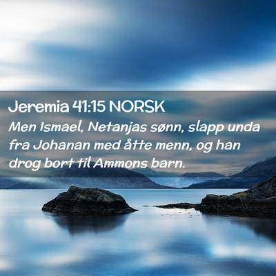 Picture 02 - Jeremia 41:15 NORSK - Men Ismael, Netanjas sønn, slapp unda fra - Bible Verse Picture