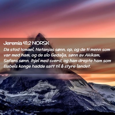 Picture 02 - Jeremia 41:2 NORSK - Da stod Ismael, Netanjas sønn, op, og de ti menn - Bible Verse Picture