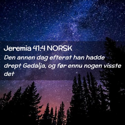 Picture 02 - Jeremia 41:4 NORSK - Den annen dag efterat han hadde drept Gedalja, og - Bible Verse Picture