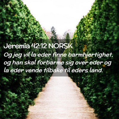 Picture 02 - Jeremia 42:12 NORSK - Og jeg vil la eder finne barmhjertighet, og han - Bible Verse Picture