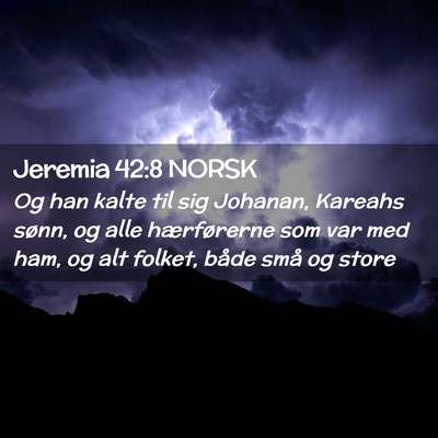 Picture 02 - Jeremia 42:8 NORSK - Og han kalte til sig Johanan, Kareahs sønn, og - Bible Verse Picture
