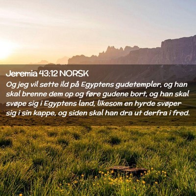 Picture 02 - Jeremia 43:12 NORSK - Og jeg vil sette ild på Egyptens gudetempler, og - Bible Verse Picture