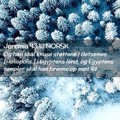Picture 02 - Jeremia 43:13 NORSK - Og han skal knuse støttene i Betsemes - Bible Verse Picture
