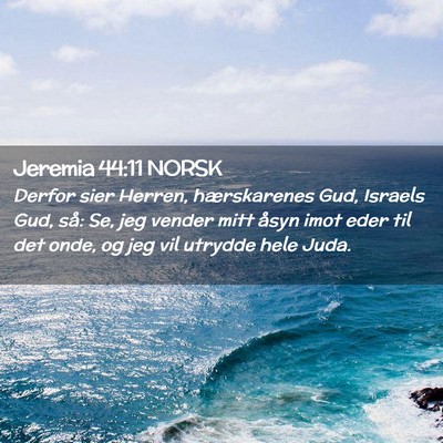 Picture 02 - Jeremia 44:11 NORSK - Derfor sier Herren, hærskarenes Gud, Israels - Bible Verse Picture