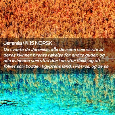 Picture 02 - Jeremia 44:15 NORSK - Da svarte de Jeremias alle de menn som visste at - Bible Verse Picture
