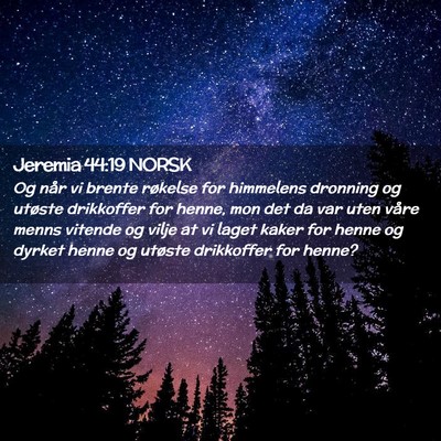 Picture 02 - Jeremia 44:19 NORSK - Og når vi brente røkelse for himmelens dronning - Bible Verse Picture