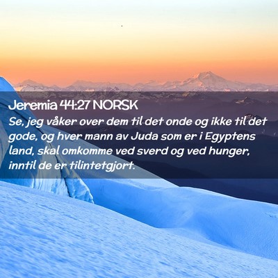Picture 02 - Jeremia 44:27 NORSK - Se, jeg våker over dem til det onde og ikke til - Bible Verse Picture