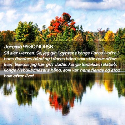 Picture 02 - Jeremia 44:30 NORSK - Så sier Herren: Se, jeg gir Egyptens konge Farao - Bible Verse Picture