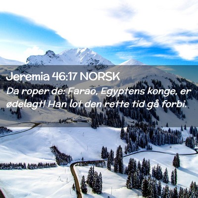 Picture 02 - Jeremia 46:17 NORSK - Da roper de: Farao, Egyptens konge, er ødelagt! - Bible Verse Picture
