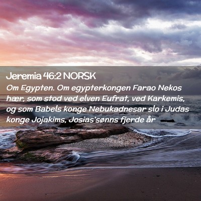 Picture 02 - Jeremia 46:2 NORSK - Om Egypten. Om egypterkongen Farao Nekos hær, - Bible Verse Picture