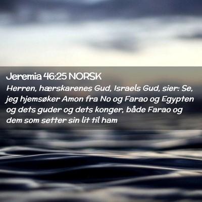 Picture 02 - Jeremia 46:25 NORSK - Herren, hærskarenes Gud, Israels Gud, sier: Se, - Bible Verse Picture