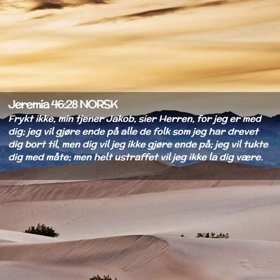 Picture 02 - Jeremia 46:28 NORSK - Frykt ikke, min tjener Jakob, sier Herren, for - Bible Verse Picture