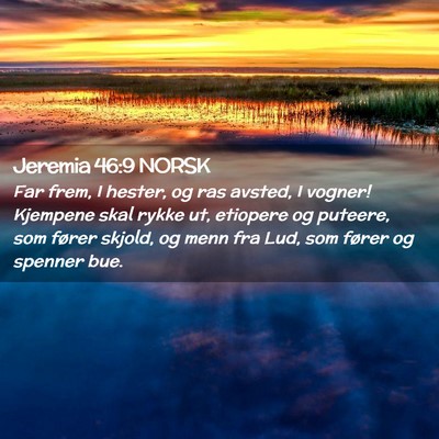 Picture 02 - Jeremia 46:9 NORSK - Far frem, I hester, og ras avsted, I vogner! - Bible Verse Picture