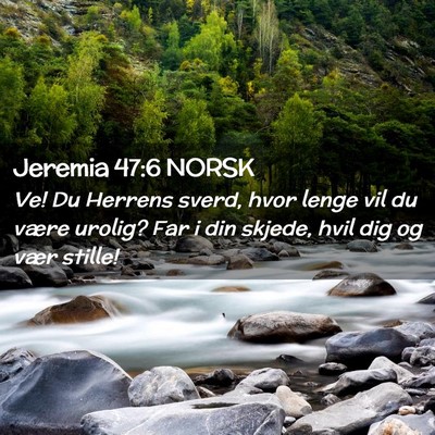 Picture 02 - Jeremia 47:6 NORSK - Ve! Du Herrens sverd, hvor lenge vil du være - Bible Verse Picture