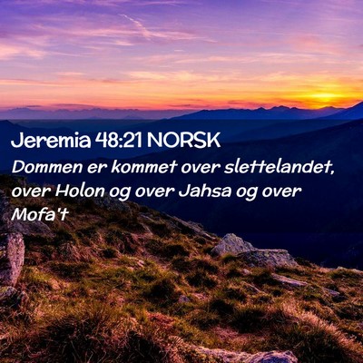 Picture 02 - Jeremia 48:21 NORSK - Dommen er kommet over slettelandet, over Holon og - Bible Verse Picture