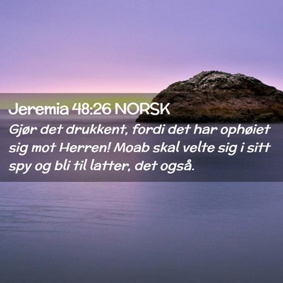 Picture 02 - Jeremia 48:26 NORSK - Gjør det drukkent, fordi det har ophøiet sig - Bible Verse Picture
