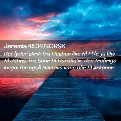 Picture 02 - Jeremia 48:34 NORSK - Det lyder skrik fra Hesbon like til El'le, ja - Bible Verse Picture