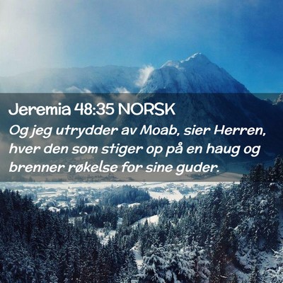 Picture 02 - Jeremia 48:35 NORSK - Og jeg utrydder av Moab, sier Herren, hver den - Bible Verse Picture