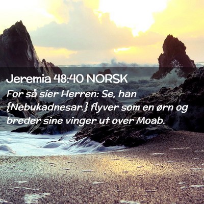 Picture 02 - Jeremia 48:40 NORSK - For så sier Herren: Se, han {Nebukadnesar.} - Bible Verse Picture